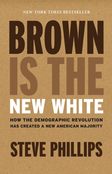Brown Is the New White: How the Demographic Revolution Has Created a New American Majority by Steven Phillips