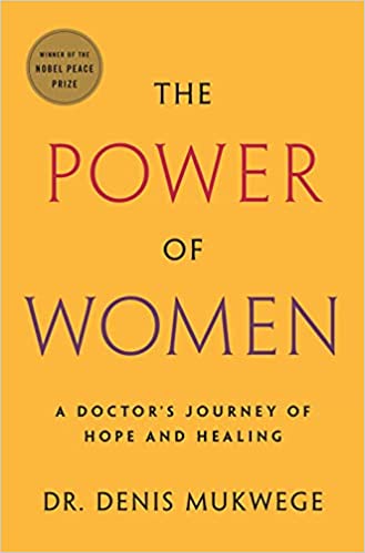 The Power of Women: A Doctor’s Journey of Hope and Healing by Denis Mukwege