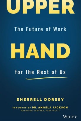 Upper Hand: The Future of Work for the Rest of Us by Sherrell Dorsey