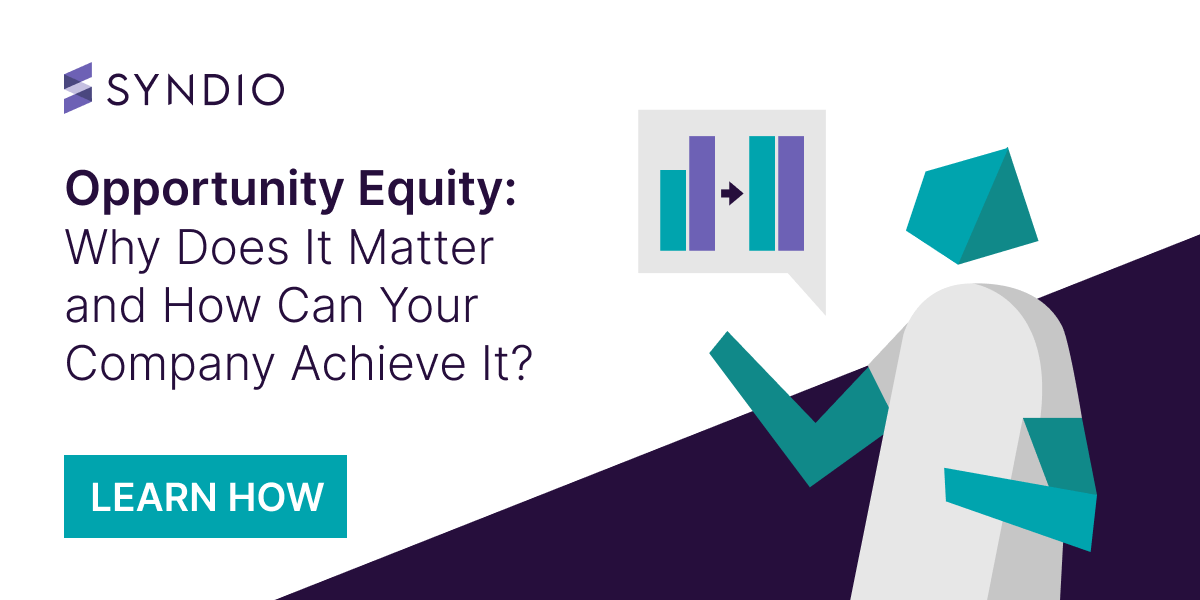 Opportunity Equity: Why Does it Matter and How Can your Company Achieve it?