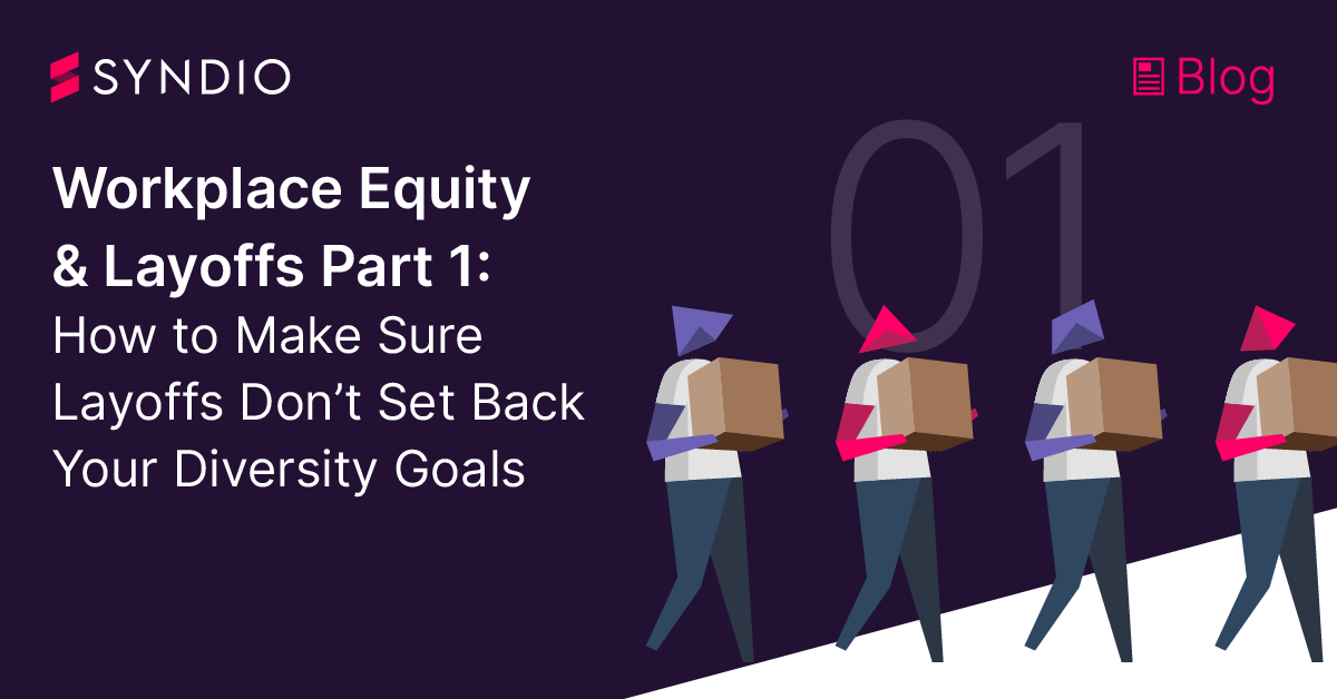 Workplace Equity & Layoffs Part 1: How to Make Sure Layoffs Don’t Set Back Your Diversity Goals