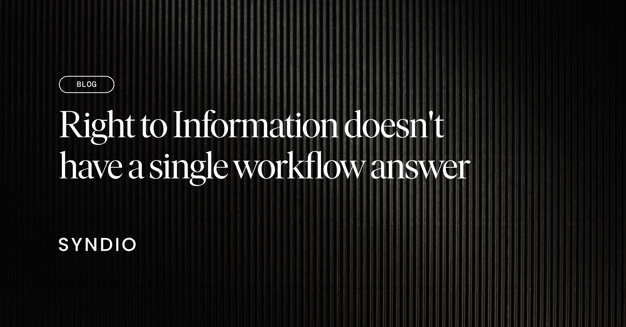 Blog title: Right to Information Doesn't Have a Single Workflow Answer