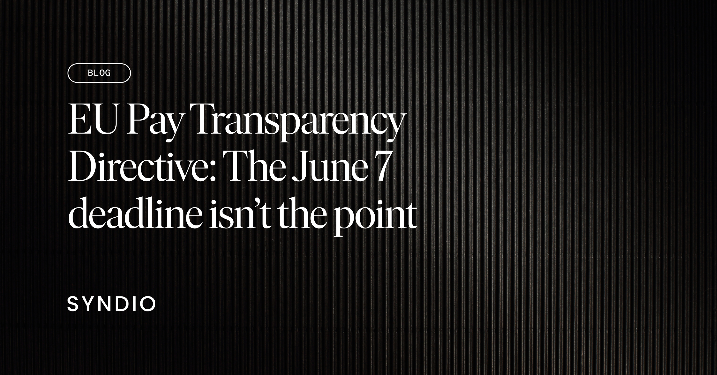 Blog title: EU Pay Transparency Directive: The June 7 deadline isn’t the point