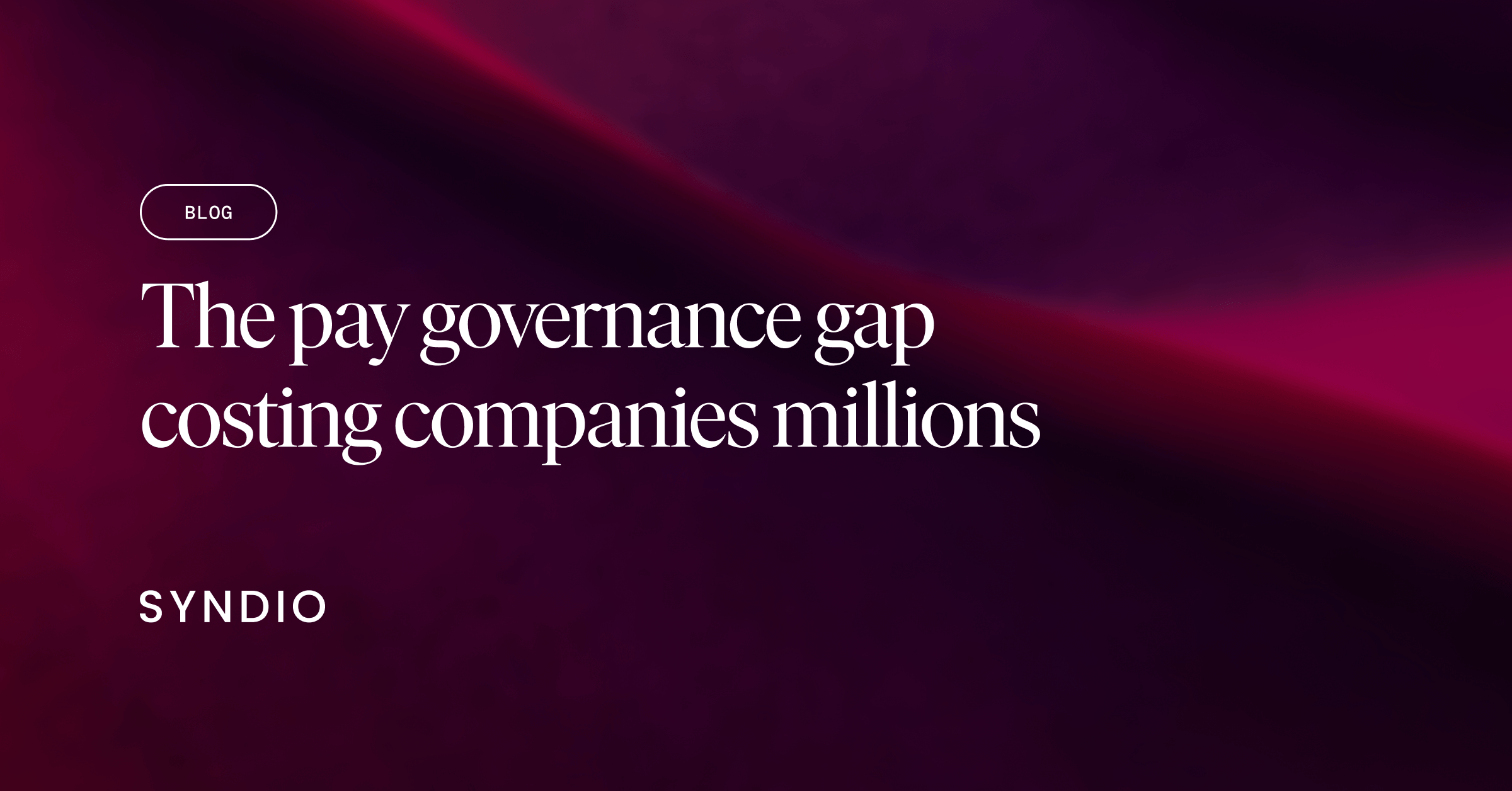 The Pay Governance Gap Costing Companies Millions blog title