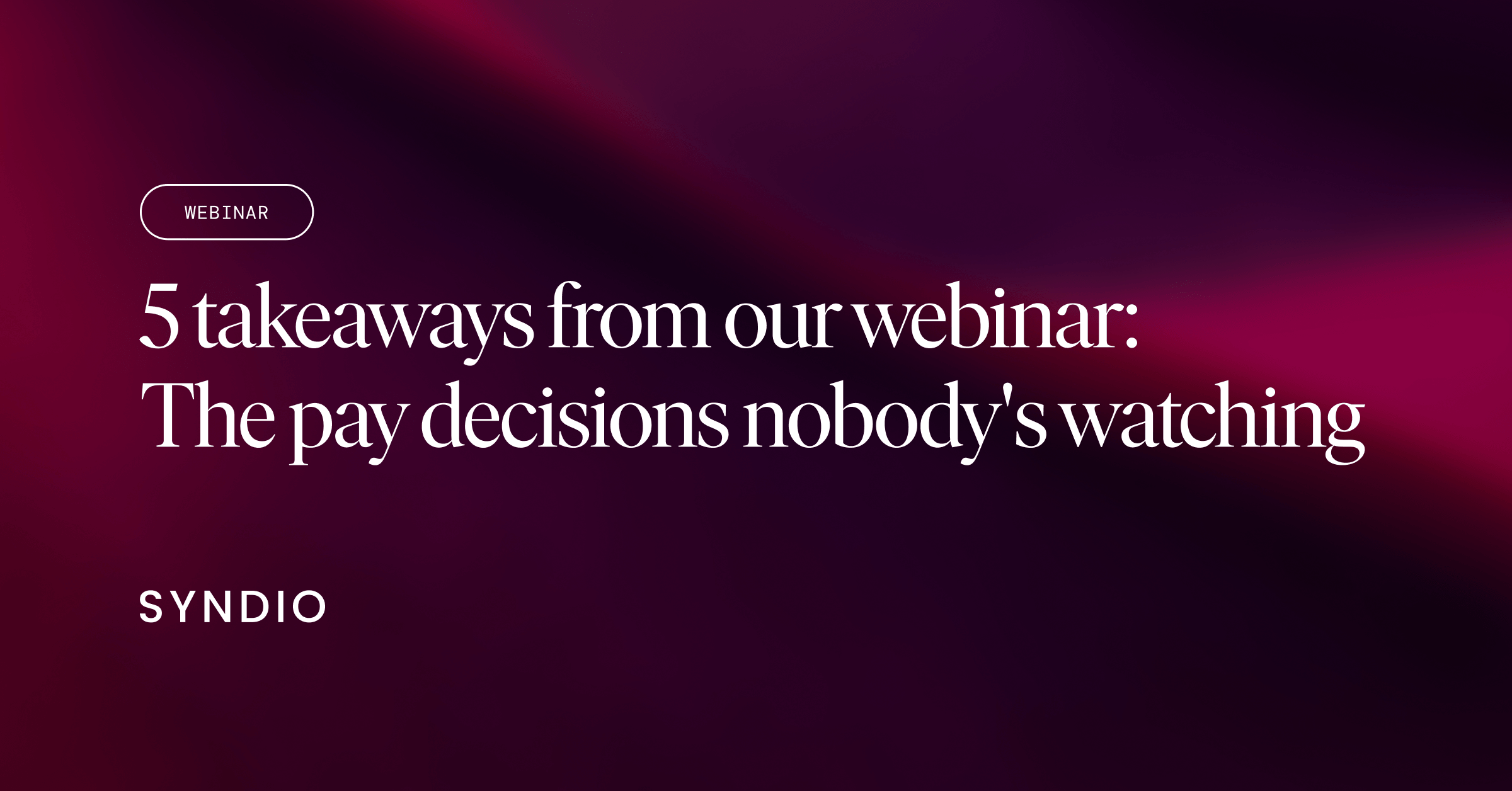 The pay decisions nobody’s watching: 5 takeaways from our webinar with Dr. Shonna Waters and Nancy Romanyshyn blog image
